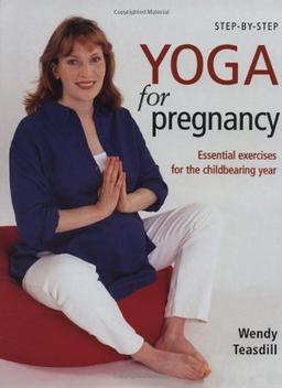 Step-by-Step Yoga for Pregnancy: Essential Exercises for the Childbearing Year