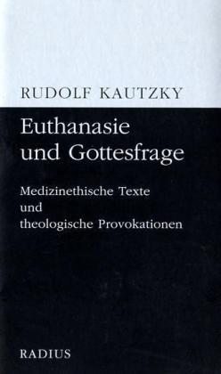 Euthanasie und Gottesfrage: Medizinethische Texte und theologische Provokationen