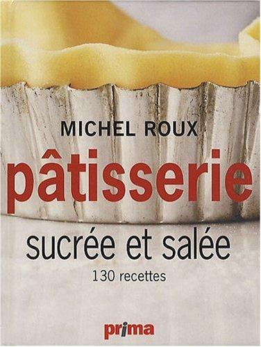 Pâtisserie sucrée et salée : 130 recettes