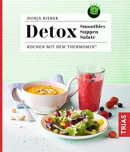 Detox - Smoothies, Suppen, Salate: Kochen mit dem Thermomix®