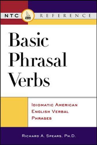 Basic Phrasal Verbs: Idiomatic American English Verbal Phrases (Ntc English-Language References)