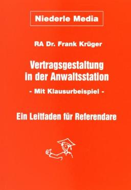 Vertragsgestaltung in der Anwaltsstation: Ein Leitfaden für Referendare. Mit Klausurbeispiel