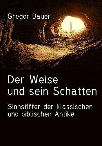 Der Weise und sein Schatten: Sinnstifter der klassischen und biblischen Antike