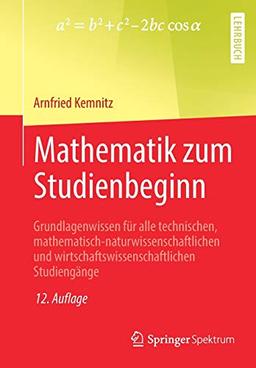 Mathematik zum Studienbeginn: Grundlagenwissen für alle technischen, mathematisch-naturwissenschaftlichen und wirtschaftswissenschaftlichen Studiengänge