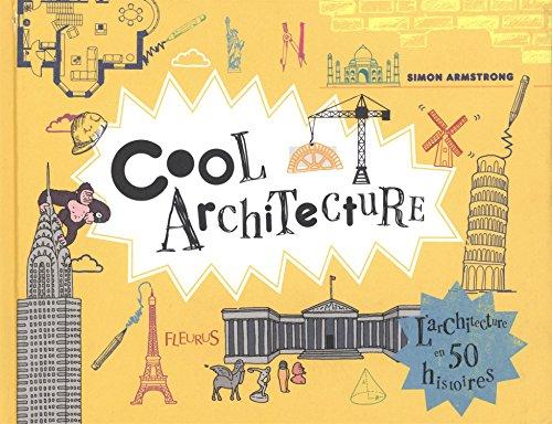 Cool architecture : l'architecture en 50 histoires