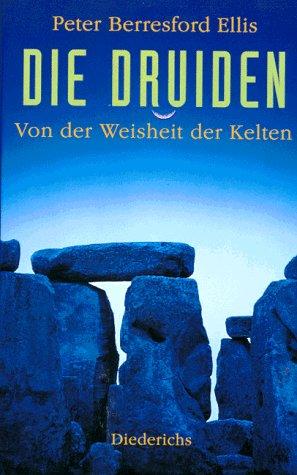 Die Druiden. Von der Weisheit der Kelten