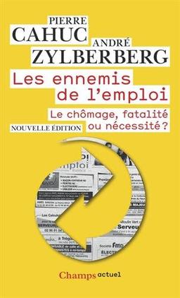 Les ennemis de l'emploi : le chômage, fatalité ou nécessité ?