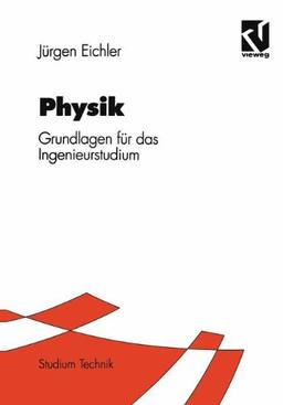 Physik: Grundlagen für das Ingenieurstudium (Studium Technik)