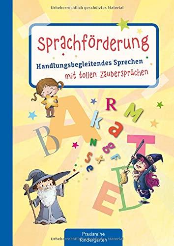 Sprachförderung: Handlungsbegleitendes Sprechen mit tollen Zaubersprüchen, Experimenten und Aktionen (Die Praxisreihe für Kindergarten und Kita)