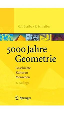 5000 Jahre Geometrie: Geschichte, Kulturen, Menschen (Vom Zählstein zum Computer)