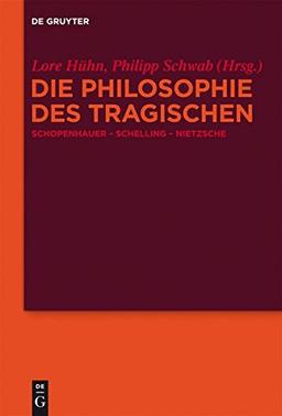 Die Philosophie des Tragischen: Schopenhauer - Schelling - Nietzsche