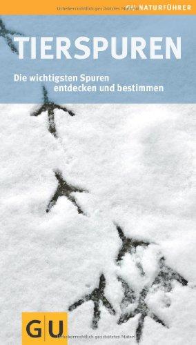 Tierspuren: Die wichtigsten Spuren entdecken und bestimmen (GU Naturführer 2012)