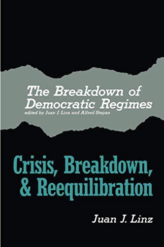 The Breakdown of Democratic Regimes: Crisis, Breakdown and Reequilibration. An Introduction