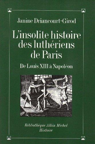 L'insolite histoire des luthériens de Paris : de Louis XIII à Napoléon