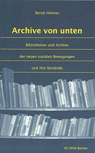 Archive von unten: Bibliotheken und Archive der neuen sozialen Bewegungen und ihre Bestände