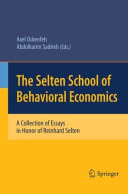 The Selten School of Behavioral Economics: A Collection of Essays in Honor of Reinhard Selten