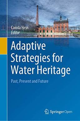 Adaptive Strategies for Water Heritage: Past, Present and Future