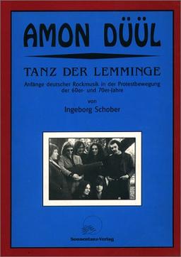 Amon Düül. Tanz der Lemminge: Anfänge deutscher Rockmusik in der Protestbewegung der 60er- und 70er-Jahre