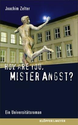 How are you, Mister Angst?: Universitätsroman