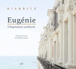 Biarritz : Eugénie, l'impératrice architecte