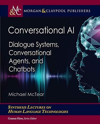 Conversational AI: Dialogue Systems, Conversational Agents, and Chatbots (Synthesis Lectures on Human Language Technologies)