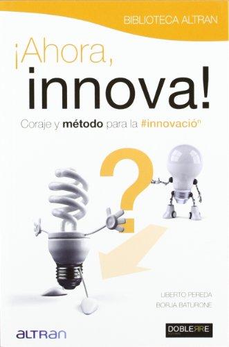 Ahora, innova : coraje y método para la innovación (Management/Innovación, Band 1)