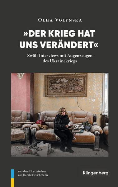 Wie der Krieg uns verändert: Zwölf Interviews mit Augenzeugen von Russlands Krieg gegen die Ukraine