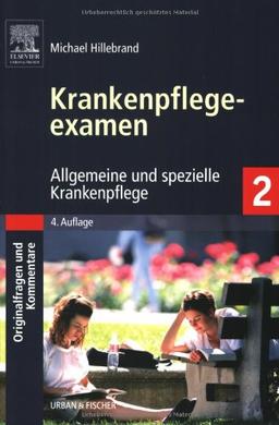 Krankenpflegeexamen Band 2: Allgemeine und spezielle Krankenpflege - Originalfragen und Kommentare: BD 2