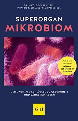 Superorgan Mikrobiom: Der Darm als Schlüssel zu Gesundheit und längerem Leben (GU Reader Körper, Geist & Seele)