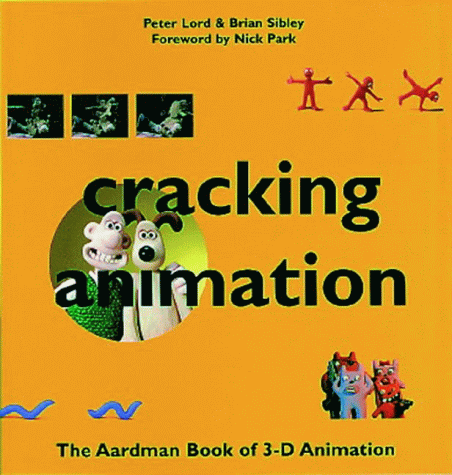 Cracking Animation: The Aardman Book of 3-D Animation