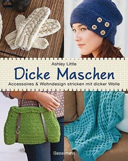 Dicke Maschen: Accessoires und Wohndesign stricken mit dicker Wolle