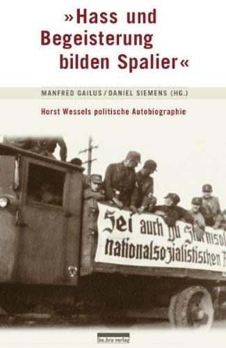 &#34;Hass und Begeisterung bilden Spalier&#34;: Horst Wessels politische Autobiographie: Die politische Autobiographie von Horst Wessel