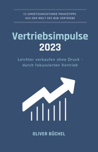 Vertriebsimpulse 2023: Leichter verkaufen ohne Druck - durch fokussierten Vertrieb