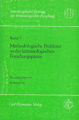 Interdisziplinäre Beiträge zur krominolohischen Forschung Band 5: Methodologische Probleme in der kriminologischen Forschungspraxis