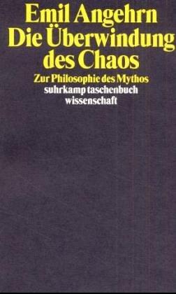 Die Überwindung des Chaos. Zur Philosophie des Mythos.