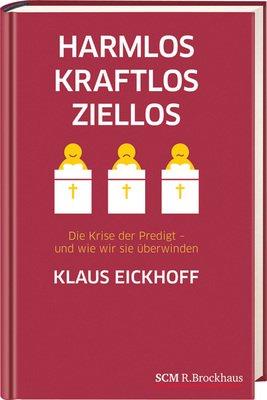 Harmlos, kraftlos, ziellos: Die Krise der Predigt - und wie wir sie überwinden