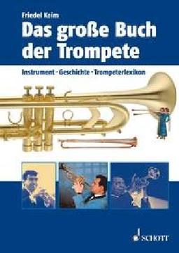 Das große Buch der Trompete: Instrument, Geschichte, Trompeterlexikon: Instrumente, Geschichte, Trompeterlexikon