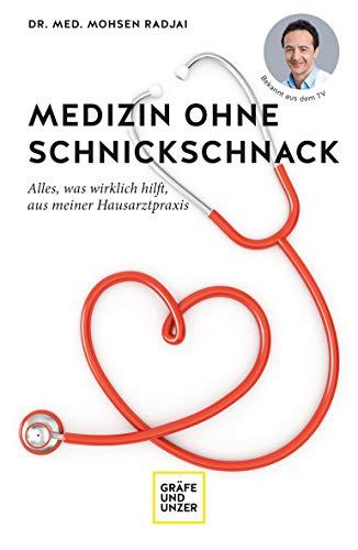 Medizin ohne Schnickschnack: Alles, was wirklich hilft, aus meiner Hausarztpraxis (Erkrankungen)