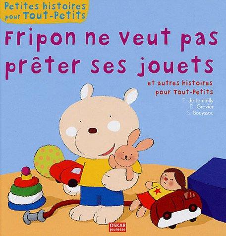 Fripon ne veut pas prêter ses jouets : et autres histoires pour tout-petits