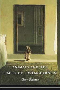 Animals and the Limits of Postmodernism (Critical Perspectives on Animals: Theory, Culture, Science, and Law)