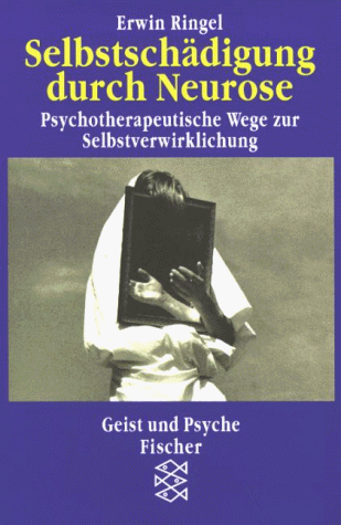 Selbstschädigung durch Neurose. Psychotherapeutische Wege zur Selbstverwirklichung.