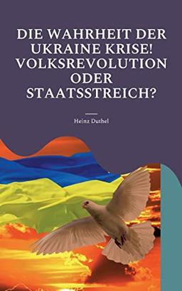 DIE WAHRHEIT DER UKRAINE KRISE! VOLKSREVOLUTION ODER STAATSSTREICH?: Monroe-Doktrin, NATO, EU. Ukraine über alles