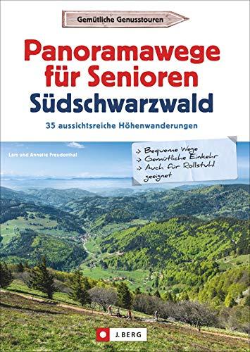 Wanderführer Senioren: Panoramawege für Senioren Süd-Schwarzwald. 35 aussichtsreiche Höhenwanderungen.Leichte, seniorengeeignete Wanderungen mit ... Download: 30 aussichtsreiche Höhenwanderungen