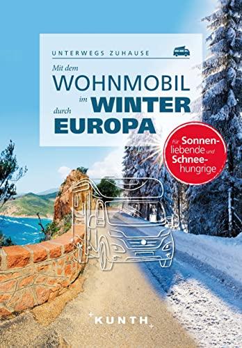 Mit dem Wohnmobil im Winter durch ganz Europa: Unterwegs zuhause (KUNTH Mit dem Wohnmobil unterwegs)