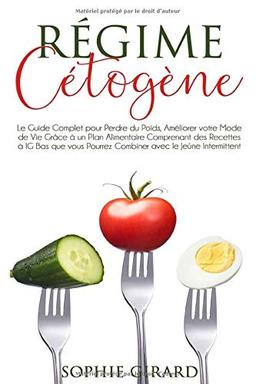 Régime Cétogène: Le Guide Complet pour Perdre du Poids, Améliorer votre Mode de Vie Grâce à un Plan Alimentaire Comprenant des Recettes à IG Bas que vous Pourrez Combiner avec le Jeûne Intermittent