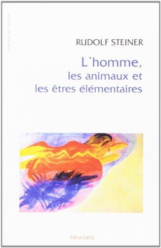 L'homme, les animaux et les êtres élémentaires : 12 conférences faites à Dornach du 19 octobre au 11 novembre 1923