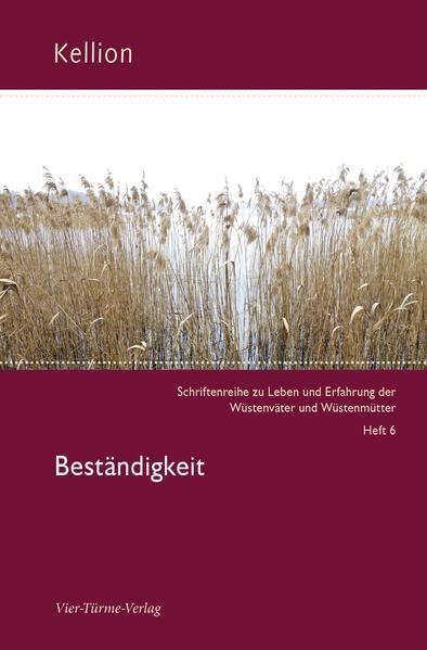 Beständigkeit (Kellion: Schriftenreihe zu Leben und Erfahrung der Wüstenväter und Wüstenmütter)