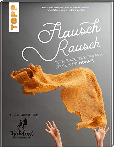 Flauschrausch: Tücher, Accessoires und mehr stricken mit Mohair. Mit einem Vorwort vom Frickelcast.