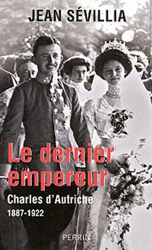 Le dernier empereur : Charles d'Autriche, 1887-1922