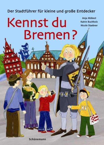 Kennst du Bremen? Der Stadtführer für kleine und große Entdecker